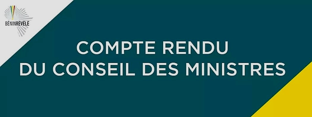 Bénin / Compte Rendu Du Conseil Des Ministres : D'importantes Décisions ...